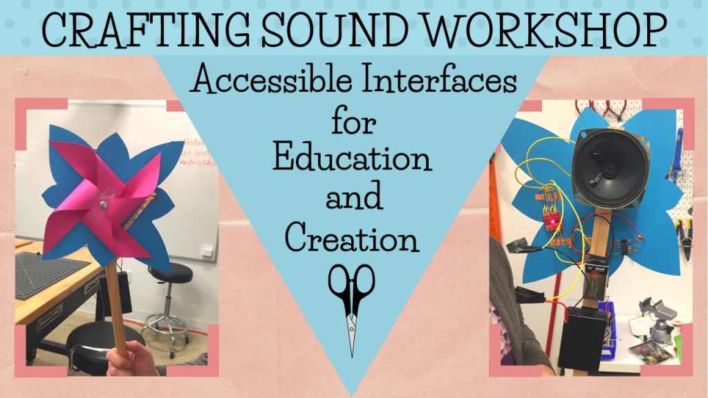 Workshop image shows colourful accessible instruments, one that looks like a pinwheel, and the other, a flower with a loudspeaker and some microcontrollers fixed to it.