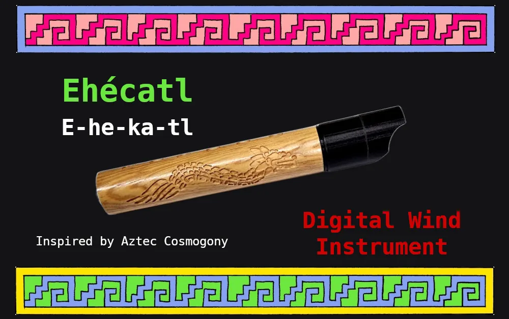 Ehecatl: A Frugal Digital Wind Instrument Inspired by Aztec Cosmogony